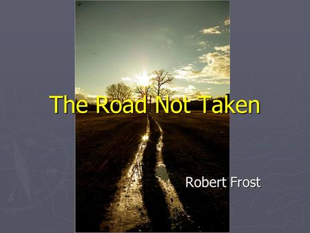The Road Not Taken Robert Frost.