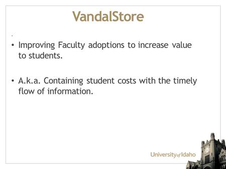 VandalStore. Improving Faculty adoptions to increase value to students. A.k.a. Containing student costs with the timely flow of information.