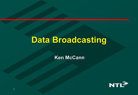 1 Data Broadcasting Ken McCann. 2 Application Example - Internet via satellite Delivery of web pages at up to 38 Mbit/s.
