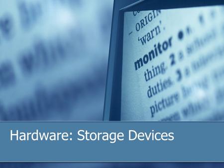 Hardware: Storage Devices. Definition Memory, i.e.: RAM (Random Access memory) Optical Disks Hard Disks USB Storage Devices CD’s, DVD’s Cache memory Databases.