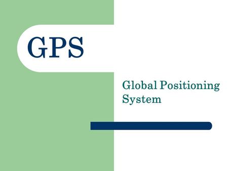 GPS Global Positioning System. GPS What is GPS? The global positioning system is a satellite-based navigation system that sends and receives radio signals.