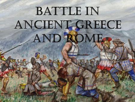 Battle in Ancient Greece And Rome. Organization Units were organized into tightly pact units. This unit was known as a Phalanx.