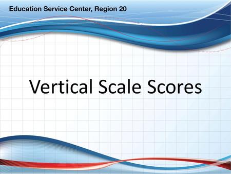 Vertical Scale Scores.