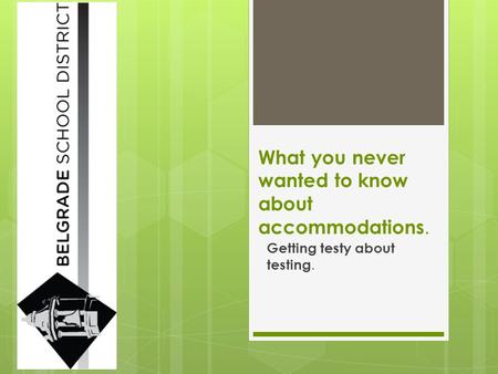 What you never wanted to know about accommodations. Getting testy about testing.