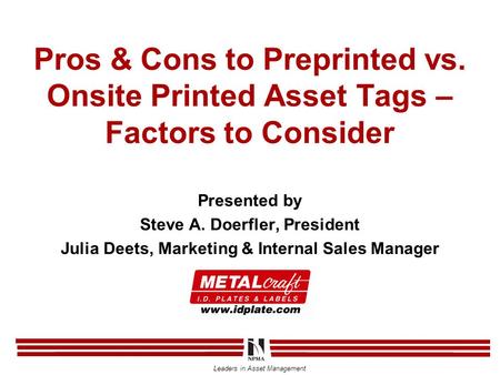 Leaders in Asset Management Pros & Cons to Preprinted vs. Onsite Printed Asset Tags – Factors to Consider Presented by Steve A. Doerfler, President Julia.