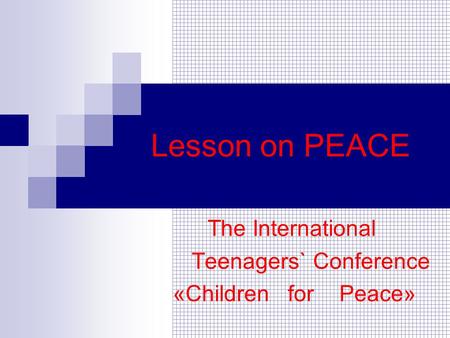 Lesson on PEACE The International Teenagers` Conference «Children for Peace»