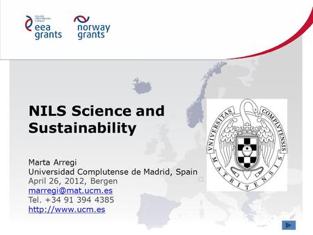 NILS Science and Sustainability Marta Arregi Universidad Complutense de Madrid, Spain April 26, 2012, Bergen Tel. +34 91 394 4385
