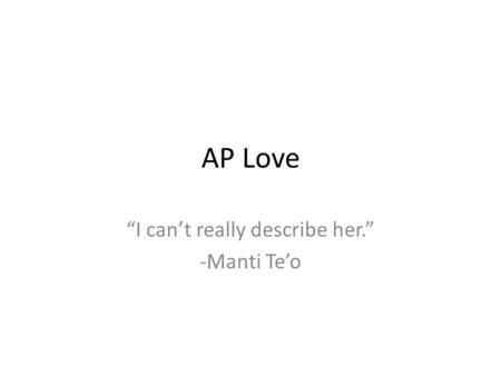 AP Love “I can’t really describe her.” -Manti Te’o.