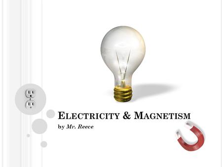 E LECTRICITY & M AGNETISM by Mr. Reece. A NSWER THE FOLLOWING “ FILL IN THE BLANK ” An unbroken path through which negative charges can flow is a ____________.