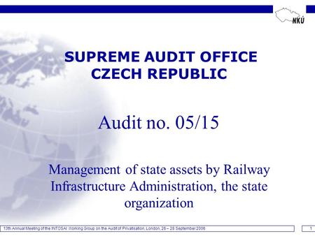 13th Annual Meeting of the INTOSAI Working Group on the Audit of Privatisation, London, 26 – 28 September 20061 SUPREME AUDIT OFFICE CZECH REPUBLIC Audit.