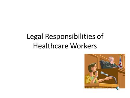 Legal Responsibilities of Healthcare Workers Credentialing includes: Accreditation—an evaluation that assures that an organization meets minimum standards.