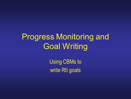 Progress Monitoring and Goal Writing Using CBMs to write RtI goals.