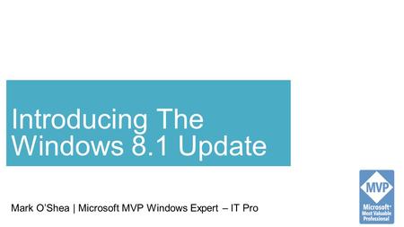 Mark O’Shea | Microsoft MVP Windows Expert – IT Pro Introducing The Windows 8.1 Update.