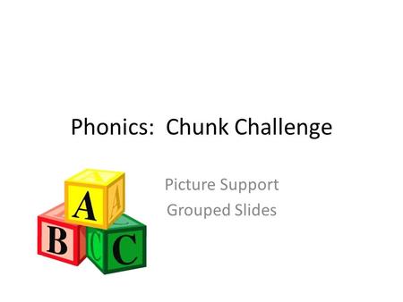 Phonics: Chunk Challenge Picture Support Grouped Slides.
