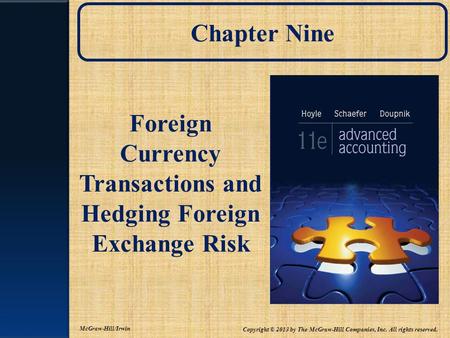 Chapter Nine Foreign Currency Transactions and Hedging Foreign Exchange Risk Copyright © 2013 by The McGraw-Hill Companies, Inc. All rights reserved. McGraw-Hill/Irwin.