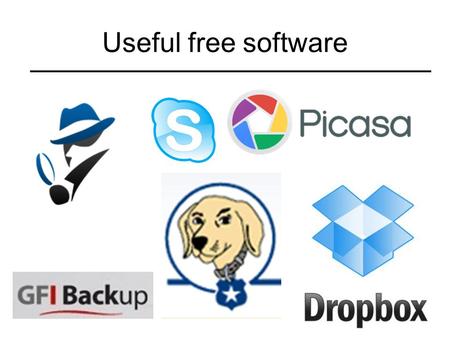 Useful free software. Skype Free phone calls (to computers) Free video calls Video chat Get help from family members Cheap phone calls (to phones) Download.