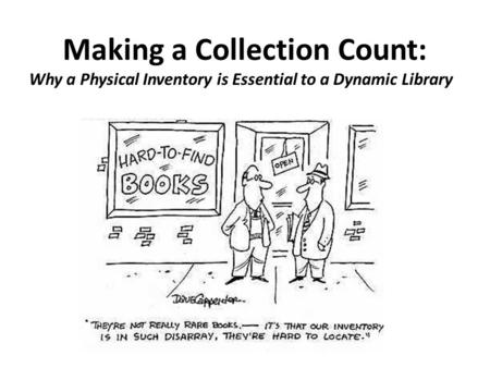Making a Collection Count: Why a Physical Inventory is Essential to a Dynamic Library.
