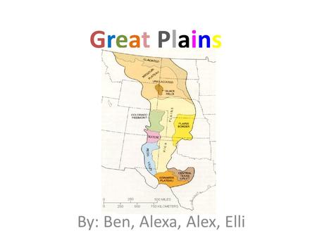 Great PlainsGreat Plains By: Ben, Alexa, Alex, Elli.