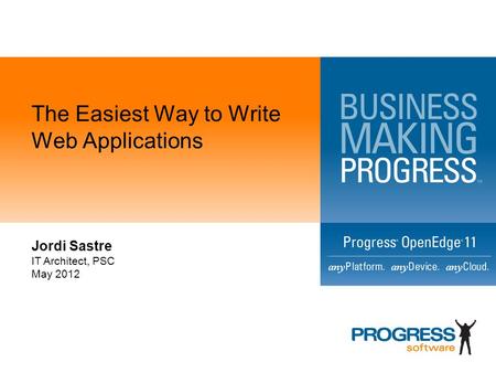The Easiest Way to Write Web Applications Jordi Sastre IT Architect, PSC May 2012.