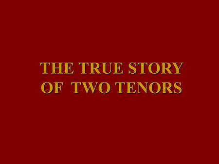 THE TRUE STORY OF TWO TENORS THIS IS A STORY THAT PERHAPS FEW POEPLE HAVE HEARD… IT’S ABOUT TWO OF THREE TENORS – LUCIANO PAVAROTTI, PLACIDO DOMINGO.