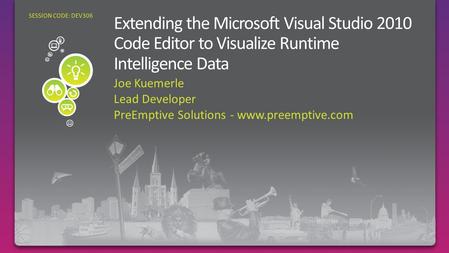 Joe Kuemerle Lead Developer PreEmptive Solutions - www.preemptive.com SESSION CODE: DEV306.