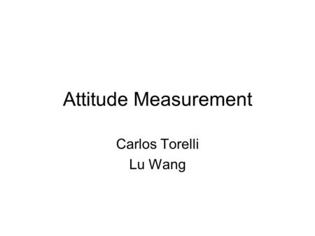 Attitude Measurement Carlos Torelli Lu Wang. Attitudes Measuring the unobservable in order to predict behavior and to assess people’s responses to persuasion.
