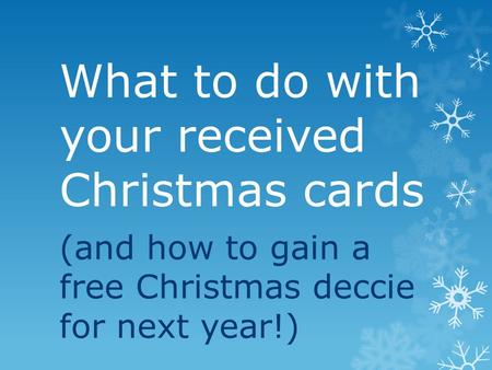 What to do with your received Christmas cards (and how to gain a free Christmas deccie for next year!)