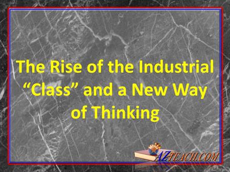 The Rise of the Industrial “Class” and a New Way of Thinking.