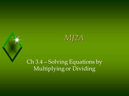 MJ2A Ch 3.4 – Solving Equations by Multiplying or Dividing.
