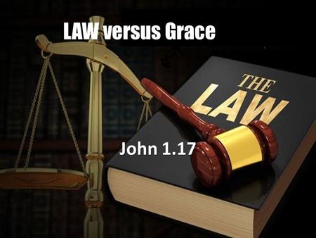 LAW versus Grace John 1.17.