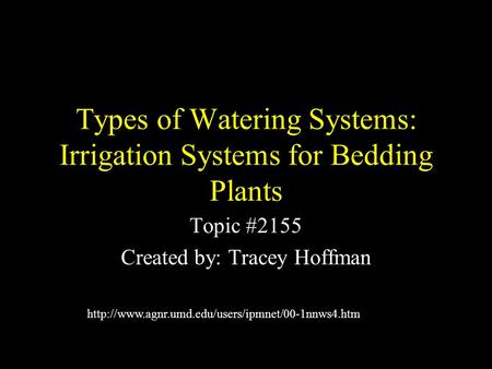 Types of Watering Systems: Irrigation Systems for Bedding Plants Topic #2155 Created by: Tracey Hoffman
