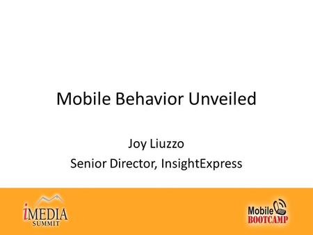 Mobile Behavior Unveiled Joy Liuzzo Senior Director, InsightExpress.