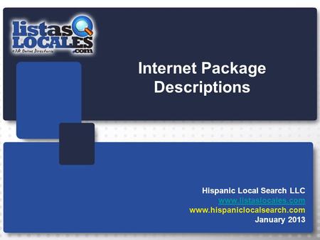Internet Package Descriptions Hispanic Local Search LLC www.listaslocales.com www.hispaniclocalsearch.com January 2013.