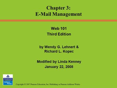 Copyright © 2007 Pearson Education, Inc. Publishing as Pearson Addison-Wesley Web 101 Third Edition by Wendy G. Lehnert & Richard L. Kopec Modified by.
