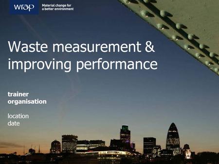 Waste measurement & improving performance trainer organisation location date.