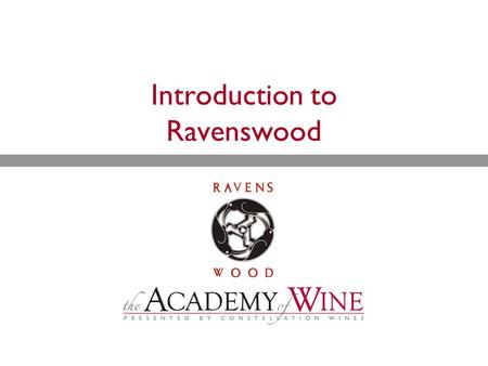 Introduction to Ravenswood. Overview  History  Vineyards  Winemaking  Wines.