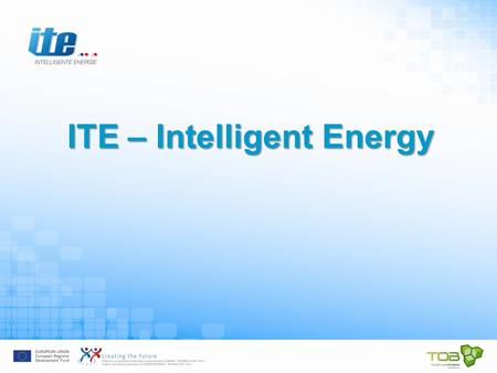 ITE – Intelligent Energy. Partner Regions Austria –Eisenstadt (TOB) Slovakia –Trnava (VUC Trnava)