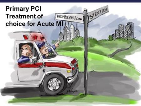 Primary PCI Treatment of choice for Acute MI.