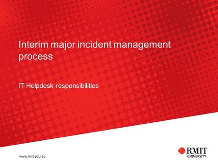 Interim major incident management process IT Helpdesk responsibilities.
