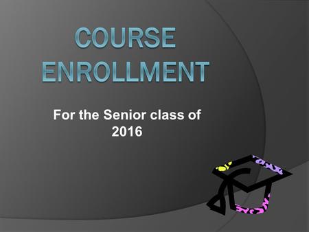 For the Senior class of 2016. Basic preparation  Pass ECA in English 10 and Algebra I  Meet requirements for a diploma Regular diploma Core 40 diploma.