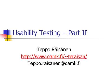 Usability Testing – Part II Teppo Räisänen