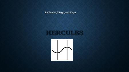 By Emeka, Diego, and Hugo. Hercules was a demigod that was the son of Zeus and Alcmene Hercules was a demigod that was the son of Zeus and Alcmene He.