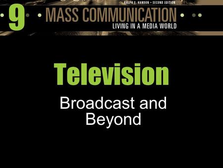 9 Television Broadcast and Beyond. Television: Broadcast and Cable/Satellite The Invention of Television  Philo T. Farnsworth: developed the central.