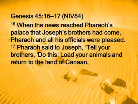 Genesis 45:20–21 (NIV84) 20 Never mind about your belongings, because the best of all Egypt will be yours.’ ” 21 So the sons of Israel did this. Joseph.