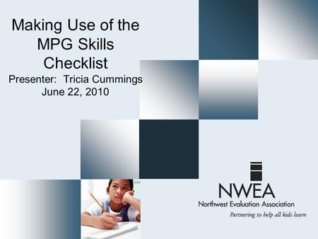 Making Use of the MPG Skills Checklist Presenter: Tricia Cummings June 22, 2010.