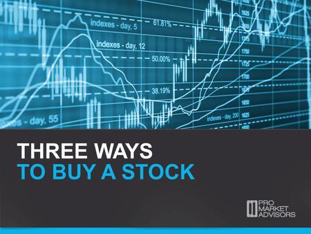 THREE WAYS TO BUY A STOCK. THREE WAYS TO BUY A STOCK Options involve risk and are not suitable for all investors. For more information, please read the.