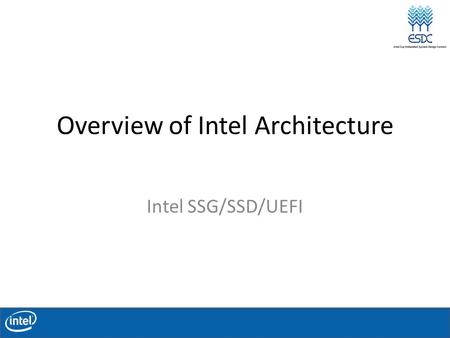 Overview of Intel Architecture Intel SSG/SSD/UEFI.