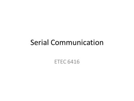 Serial Communication ETEC 6416.