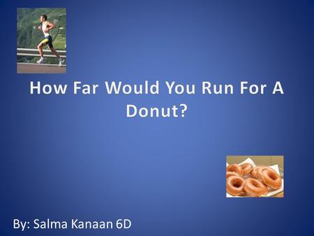 By: Salma Kanaan 6D. How Many Calories in 1 Donut… 1 glazed donut from Dunkin Donuts has 260 calories. 1 glazed donut from Krispy Kreme has 200 calories.