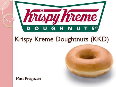 Krispy Kreme Doughtnuts (KKD) Matt Pregozen. Krispy Kreme Recommendation Buy: Limit at $3.65 Sell: Limit at $4.35.